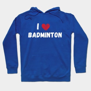 I love badminton Hoodie